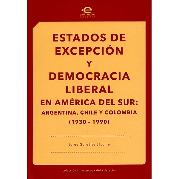 Estados de excepción y democracia liberal en América del Sur / Fronteras del Derecho, Jorge González Jácome