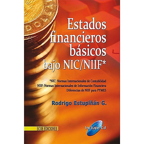 Estados financieros básicos bajo NIC/NIIF - 1ra edición, Rodrigo Estupiñán Gaitán