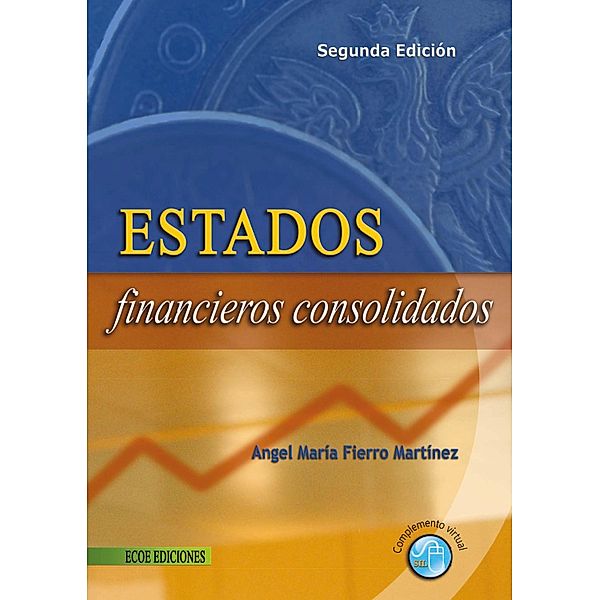 Estados financieros consolidados - 2da edición, Ángel María Fierro Martínez