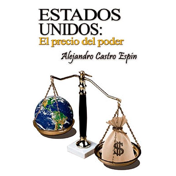 Estados Unidos: El precio del poder, Alejandro Castro Espín