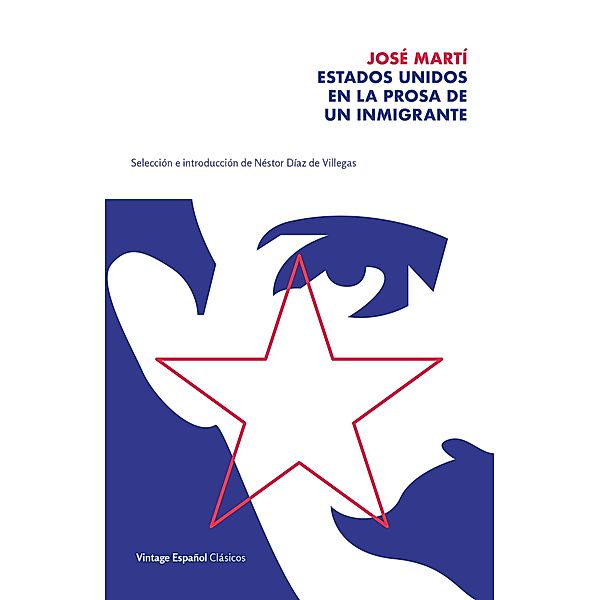Estados Unidos en la prosa de un inmigrante / Vintage Espanol, Jose Marti