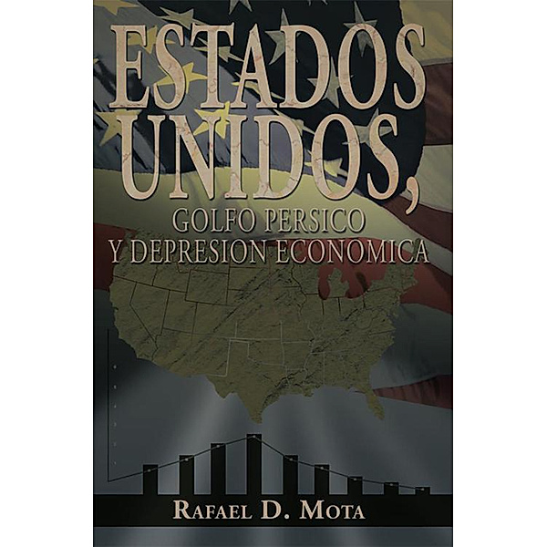 Estados Unidos, Golfo Persico Y Depresion Economica, Rafael D. Mota