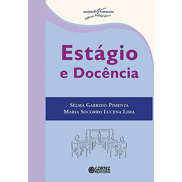 Estágio e docência / Coleção Dociencia em Formação - Saberes Pedagógicos, Maria Socorro Lucena Lima, Selma Garrido Pimenta