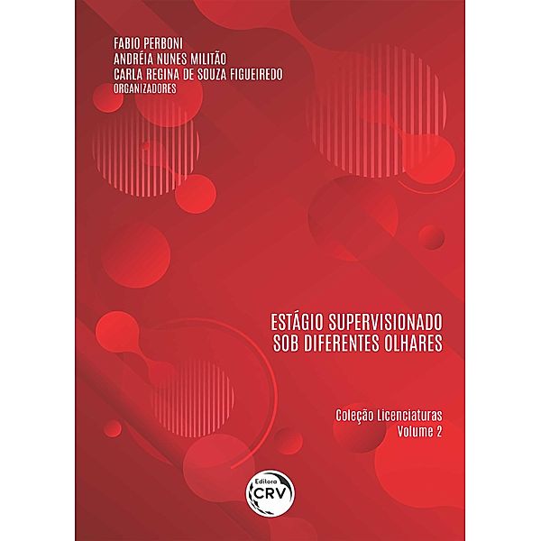 Estágio supervisionado sob diferentes olhares coleção licenciaturas - volume 2, Fabio Perboni, Andréia Nunes Militão, Carla Regina de Souza Figueiredo