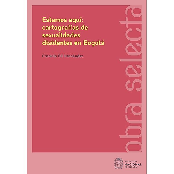 Estamos aquí: cartografías de sexualidades disidentes en Bogotá, Franklin Gil Hernández