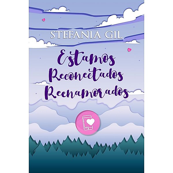 Estamos reconectados reenamorados (Reencuentros, #2) / Reencuentros, Stefania Gil