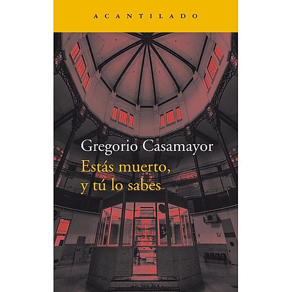 Estás muerto, y tú lo sabes / Narrativa del Acantilado Bd.350, Gregorio Casamayor