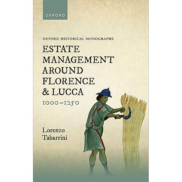 Estate Management around Florence and Lucca 1000-1250 / Oxford Historical Monographs, Lorenzo Tabarrini