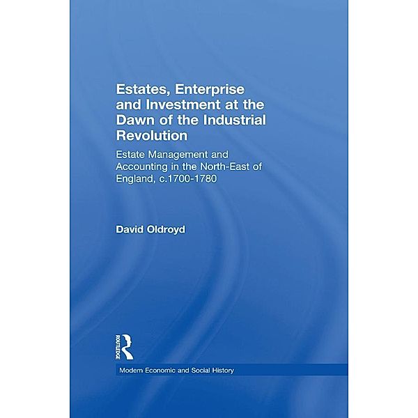 Estates, Enterprise and Investment at the Dawn of the Industrial Revolution, David Oldroyd