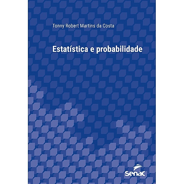 Estatística e probabilidade / Série Universitária, Tonny Robert Martins da Costa