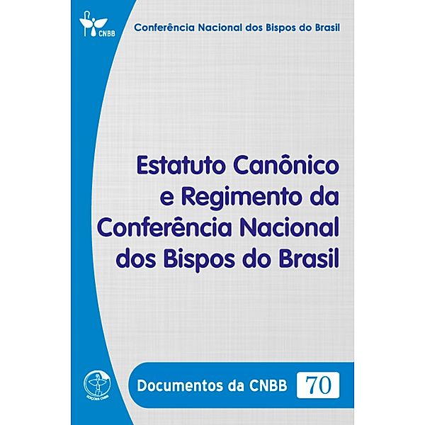 Estatuto Canônico e Regimento da Conferência Nacional dos Bispos do Brasil - Documentos da CNBB 70 - Digital, Conferência Nacional dos Bispos do Brasil