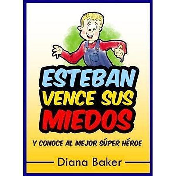 Esteban Vence Sus Miedos / Devoción Total Editorial, Diana Baker