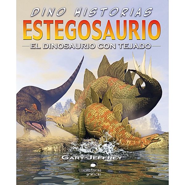 Estegosaurio. El dinosaurio con tejado / Dino-historias, Gary Jeffrey