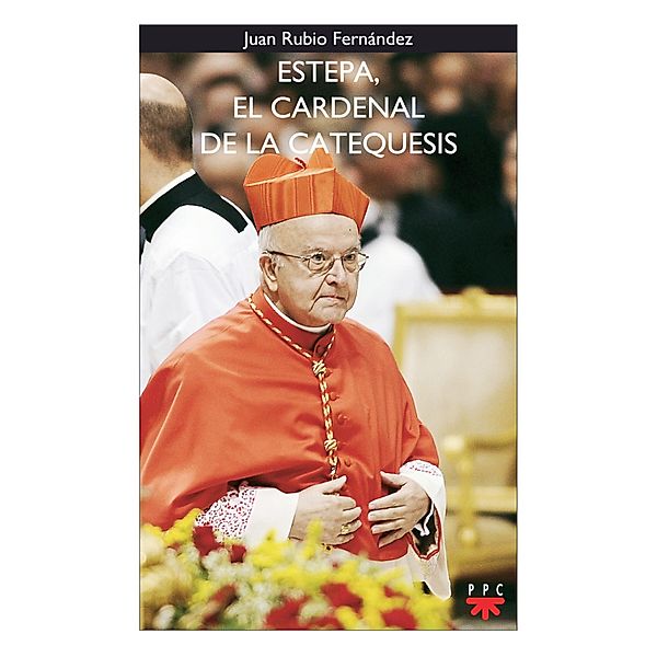 Estepa, el cardenal de la catequesis / GP Actualidad Bd.126, Juan Rubio Fernández