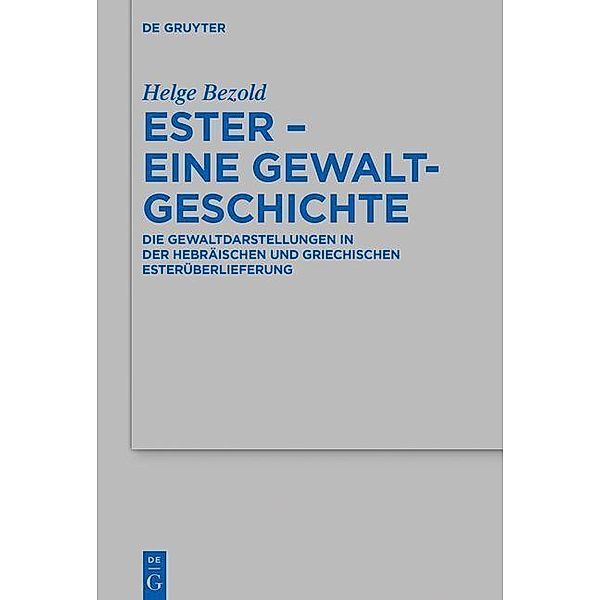 Ester - eine Gewaltgeschichte / Beihefte zur Zeitschrift für die alttestamentliche Wissenschaft Bd.545, Helge Bezold