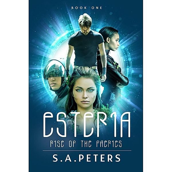 Esteria (Rise of the Faeries, #1) / Rise of the Faeries, S. A. Peters
