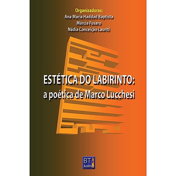 Estética do Labirinto, Ana Maria Haddad Baptista, Diana Navas, Ninil Gonçalves, Silvana Monteiro Gondim, Abreu Paxe, Márcia Fusaro, Nádia Conceição Lauriti, Miguel Frias e Vasconcellos de Filho, Maria Estela Guedes, Catarina Justus Fischer, Lucia Santaella, Montserrat Villar Gonzáles, Maurício Silva