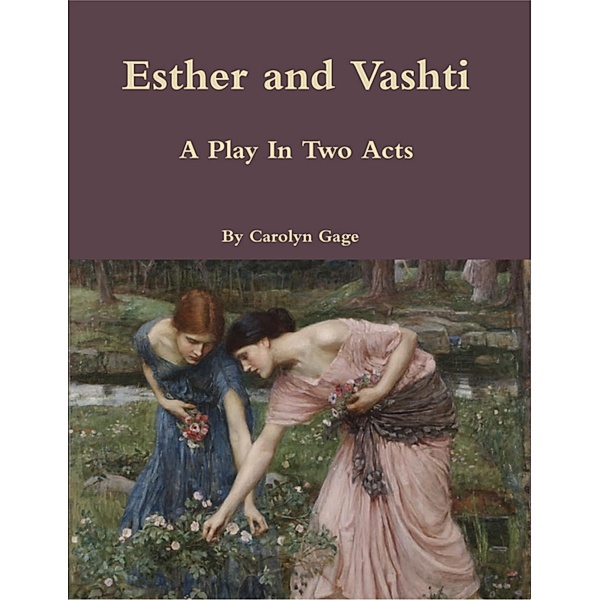 Esther and Vashti: A Play In Two Acts, Carolyn Gage