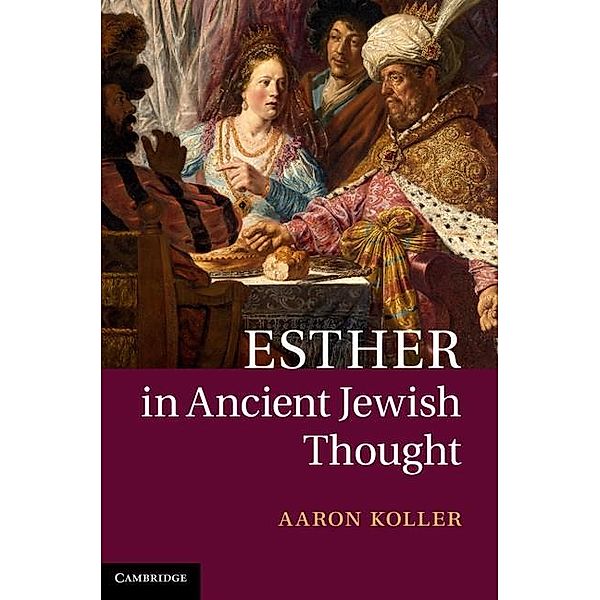Esther in Ancient Jewish Thought, Aaron Koller