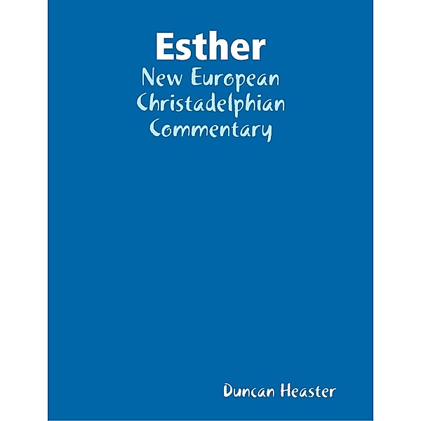 Esther: New European Christadelphian Commentary, Duncan Heaster
