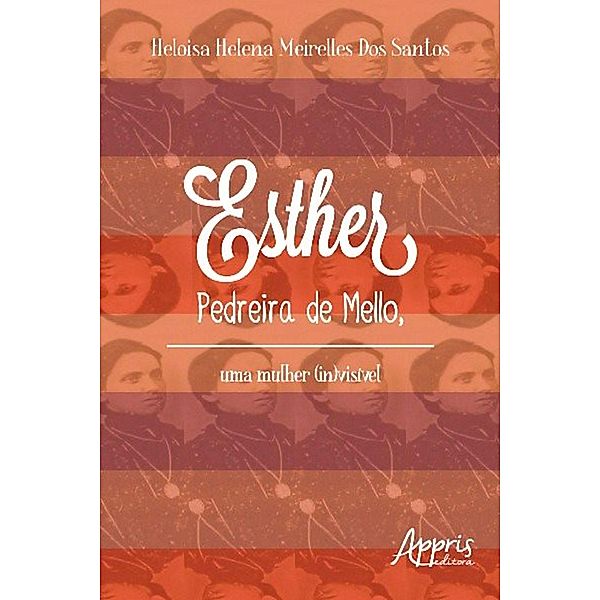 Esther pedreira de mello, uma mulher (in)visível, Heloisa Helena Meirelles dos Santos