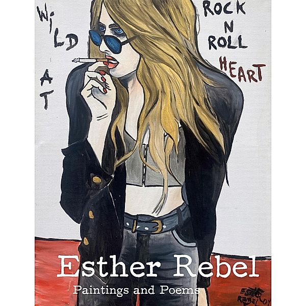 Esther Rebel. Wild At Rock N Roll Heart