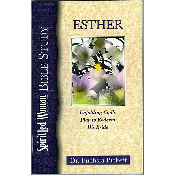 Esther: Unfolding God's Plan to Redeem His Bride / Charisma House, Fuchsia Pickett