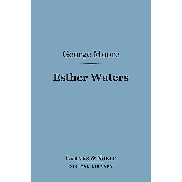 Esther Waters (Barnes & Noble Digital Library) / Barnes & Noble, George Moore