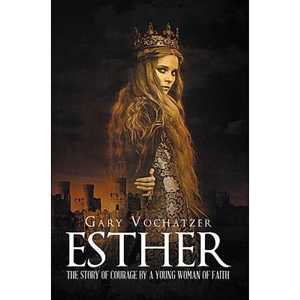 Esther / Westwood Books Publishing LLC, Gary J. Vochatzer