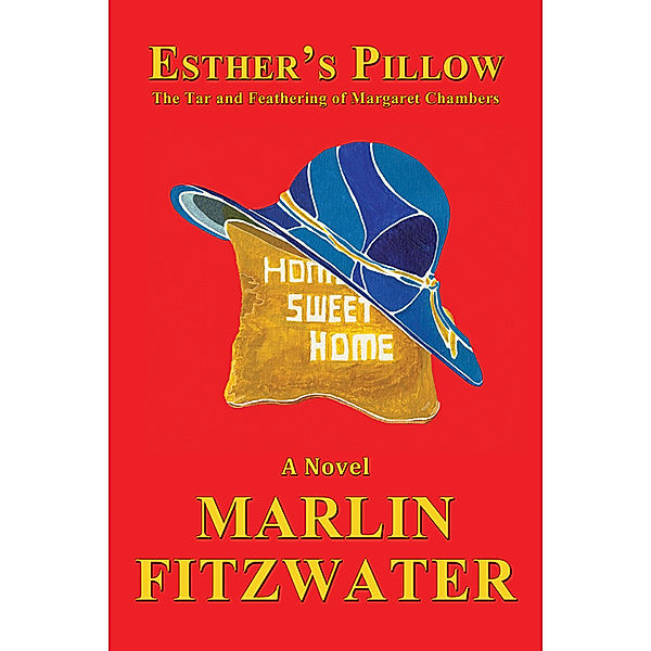 Esther’s Pillow: The Tar and Feathering of Margaret Chambers, Marlin Fitzwater