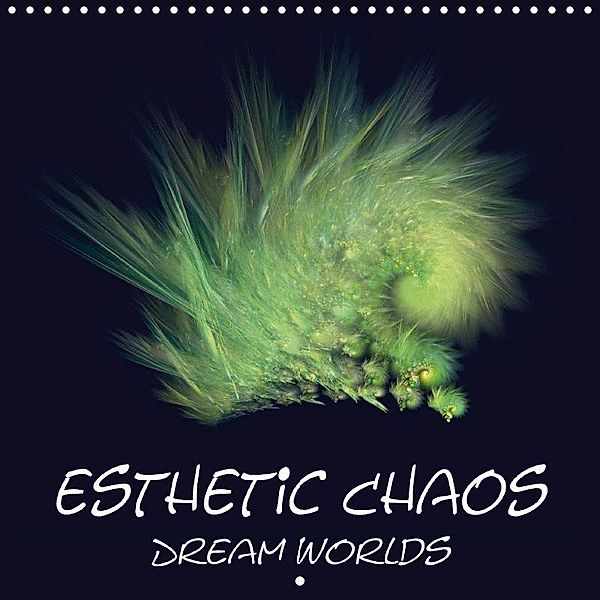 Esthetic Chaos Dream Worlds (Wall Calendar 2018 300 × 300 mm Square), Sven-Erik Sonntag