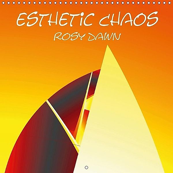Esthetic Chaos Rosy Dawn (Wall Calendar 2018 300 × 300 mm Square), Sven-Erik Sonntag