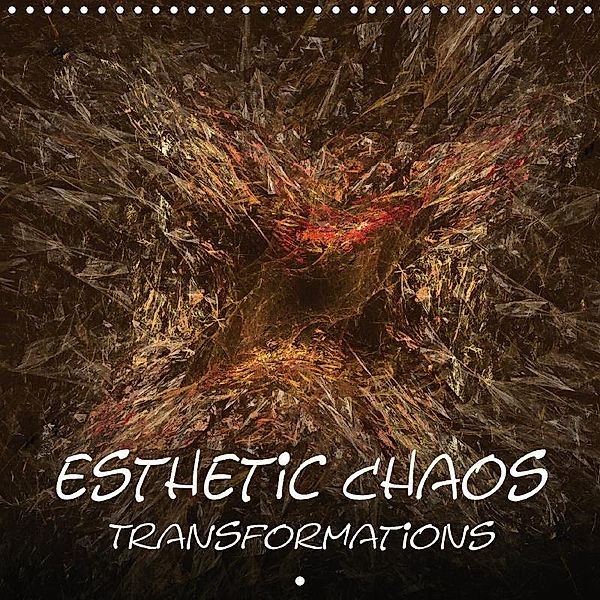 Esthetic Chaos Transformations (Wall Calendar 2018 300 × 300 mm Square), Sven-Erik Sonntag