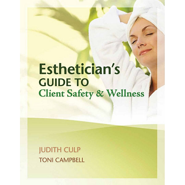 Esthetician's Guide to Client Safety and Wellness, Judith Culp, Toni Campbell