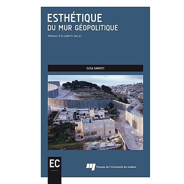 Esthetique du mur geopolitique, Ganivet Elisa Ganivet