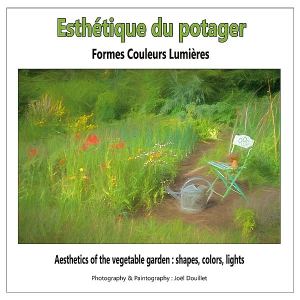 Esthétique du potager : formes, couleurs, lumières, Joel Douillet