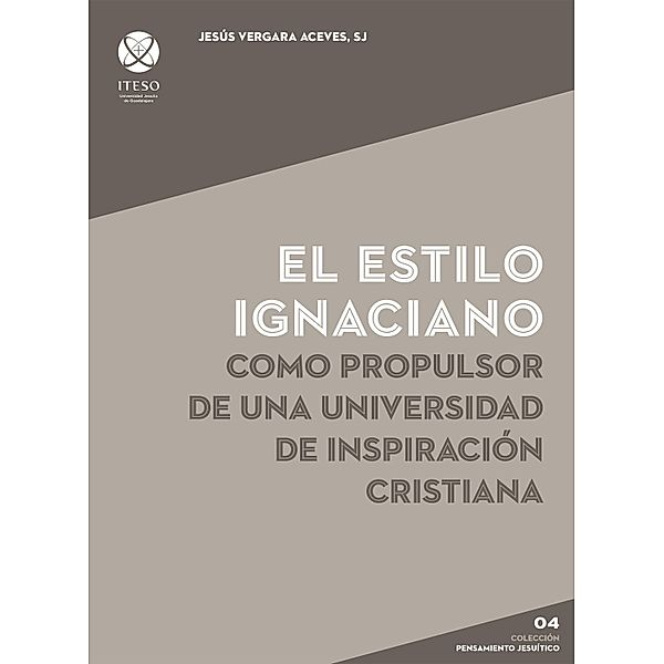 Estilo ignaciano como propulsor de una universidad de inspiracio´n cristiana, Jesús Vergara Aceves