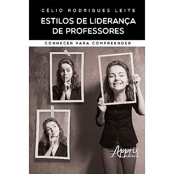 Estilos de Liderança de Professores: Conhecer para Compreender, Célio Rodrigues Leite