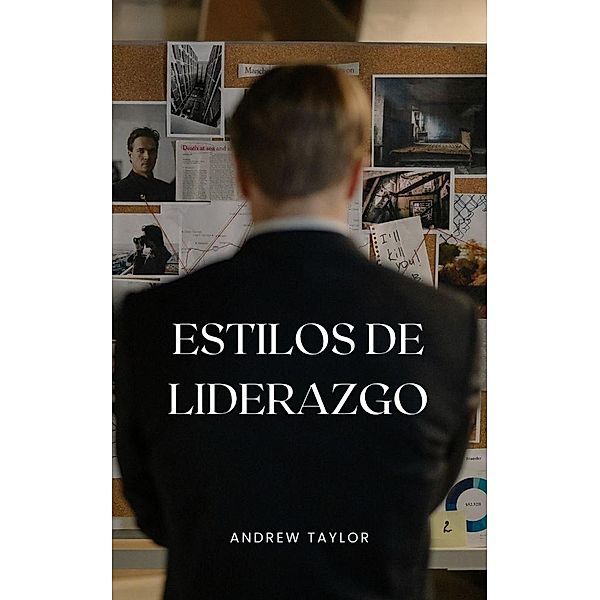 Estilos de Liderazgo (Emprendimiento Inteligente, #1) / Emprendimiento Inteligente, Andrew Taylor