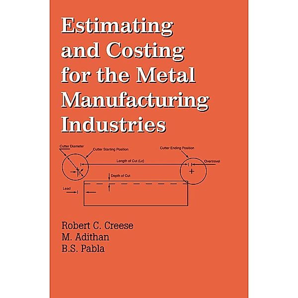 Estimating and Costing for the Metal Manufacturing Industries, Robert Creese, M. Adithan