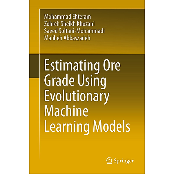 Estimating Ore Grade Using Evolutionary Machine Learning Models, Mohammad Ehteram, Zohreh Sheikh Khozani, Saeed Soltani-Mohammadi, Maliheh Abbaszadeh