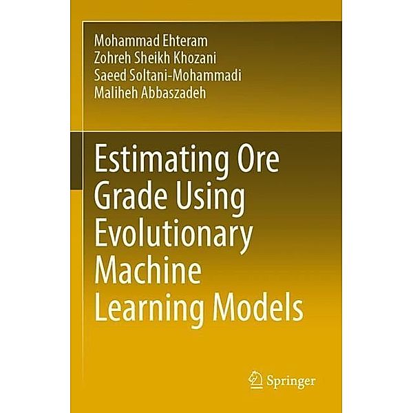 Estimating Ore Grade Using Evolutionary Machine Learning Models, Mohammad Ehteram, Zohreh Sheikh Khozani, Saeed Soltani-Mohammadi, Maliheh Abbaszadeh