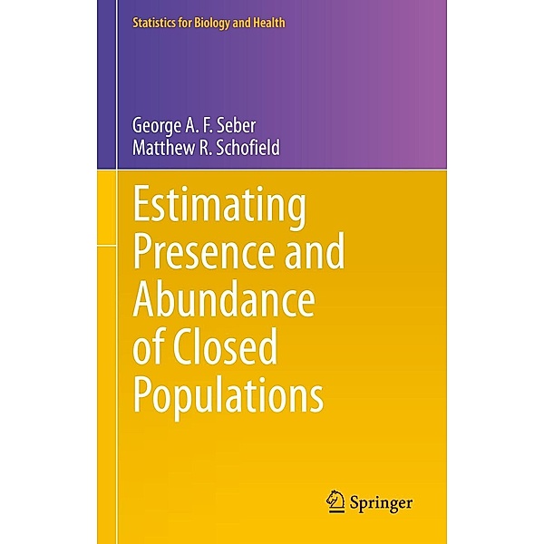 Estimating Presence and Abundance of Closed Populations / Statistics for Biology and Health, George A. F. Seber, Matthew R. Schofield