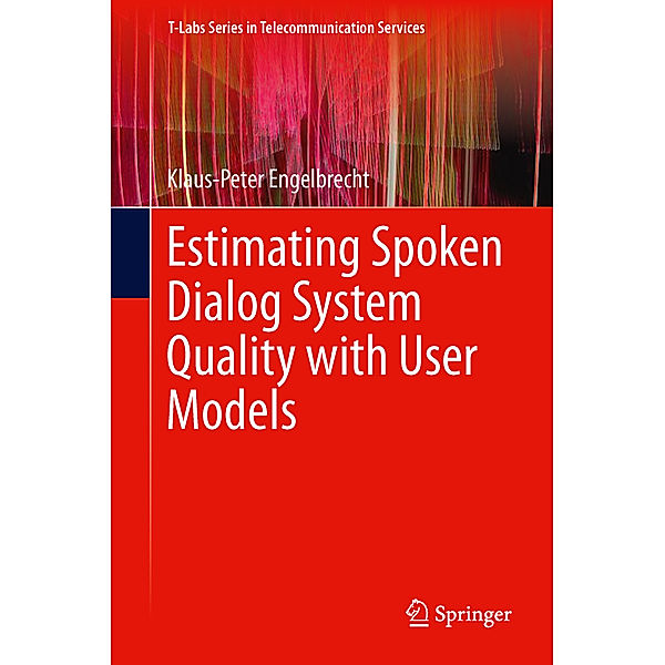 Estimating Spoken Dialog System Quality with User Models, Klaus-Peter Engelbrecht