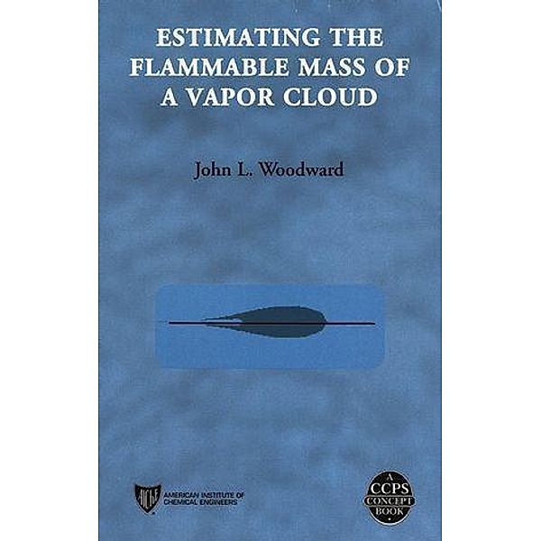 Estimating the Flammable Mass of a Vapor Cloud / A CCPS Concept Book, John L. Woodward