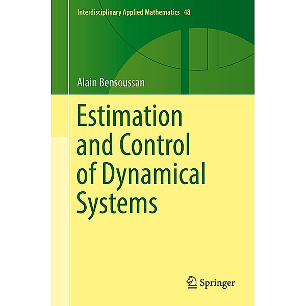 Estimation and Control of Dynamical Systems / Interdisciplinary Applied Mathematics Bd.48, Alain Bensoussan