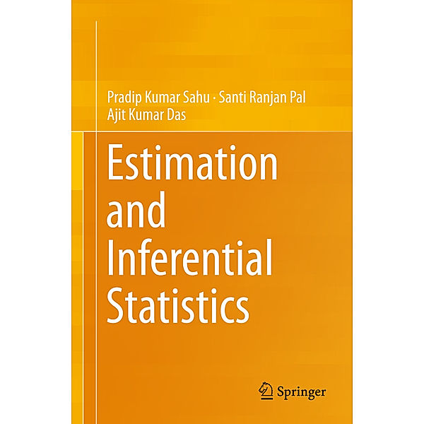 Estimation and Inferential Statistics, Pradip K. Sahu, Santi Ranjan Pal, Ajit Kumar Das