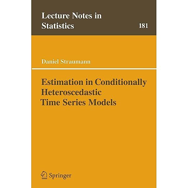 Estimation in Conditionally Heteroscedastic Time Series Models / Lecture Notes in Statistics Bd.181, Daniel Straumann