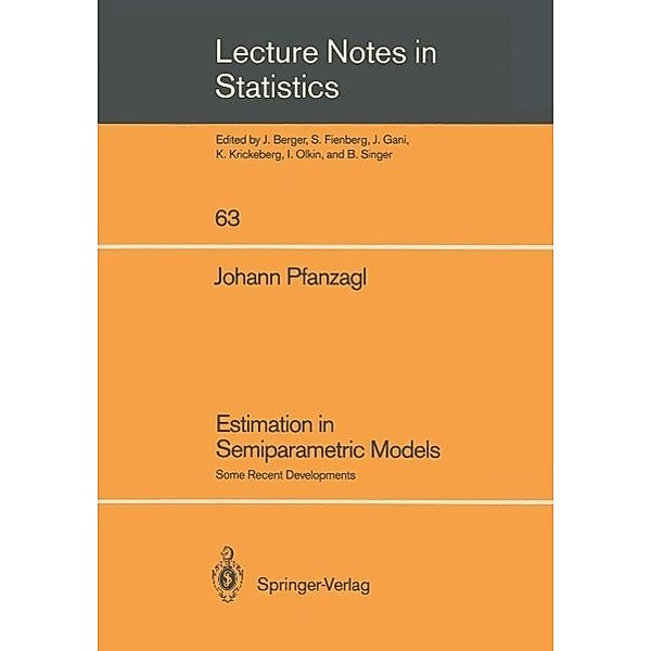 Estimation in Semiparametric Models / Lecture Notes in Statistics Bd.63, Johann Pfanzagl