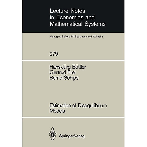 Estimation of Disequilibrium Models / Lecture Notes in Economics and Mathematical Systems Bd.279, Hans-Jürg Büttler, Gertrud Frei, Bernd Schips